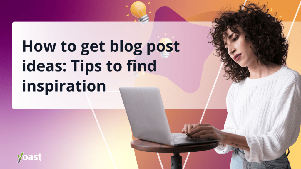 Tips to find inspiration • Yoast